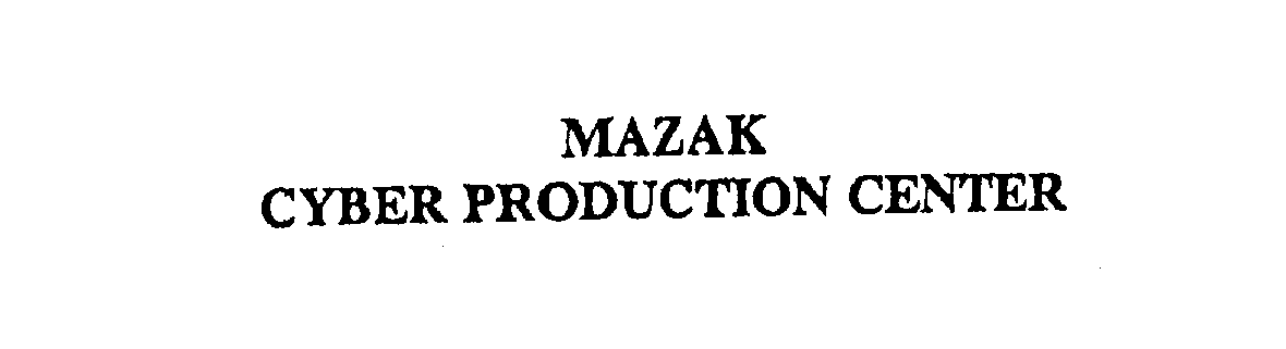 Trademark Logo MAZAK CYBER PRODUCTION CENTER