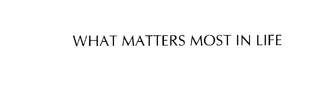 Trademark Logo WHAT MATTERS MOST IN LIFE