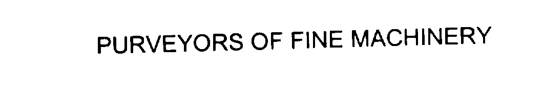 Trademark Logo PURVEYORS OF FINE MACHINERY