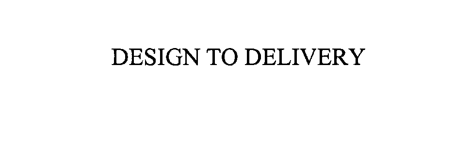  DESIGN-TO-DELIVERY