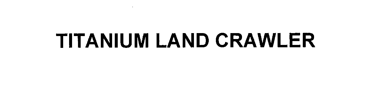 Trademark Logo TITANIUM LAND CRAWLER