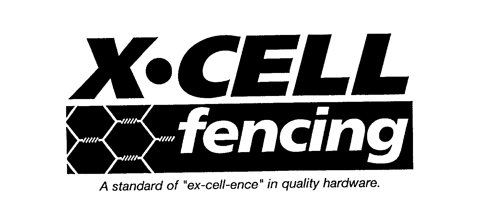  X CELL FENCING A STANDARD OF "EX-CELL-ENCE" IN QUALITY HARDWARE.