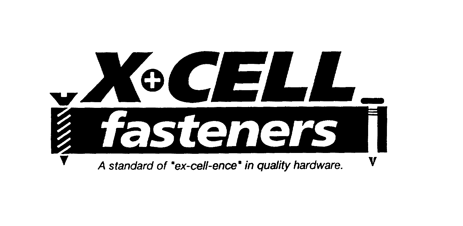  X+CELL FASTNERS A STANDARD OF &quot;EX-CELL-ENCE&quot; IN QUALITY HARDWARE.