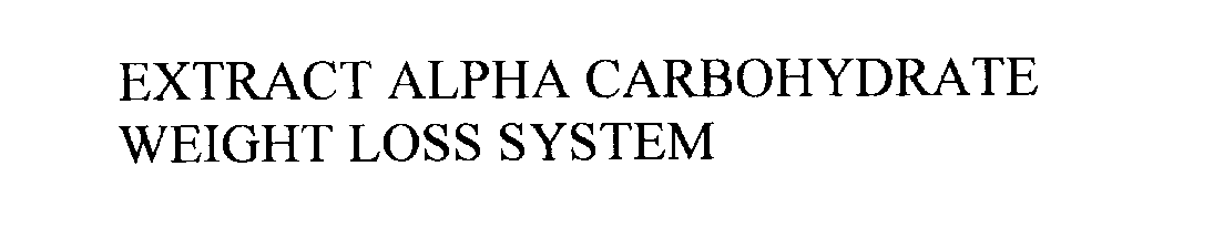 Trademark Logo EXTRACT ALPHA CARBOHYDRATE WEIGHT LOSS SYSTEM