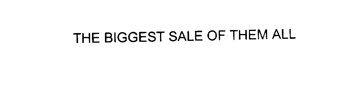  THE BIGGEST SALE OF THEM ALL
