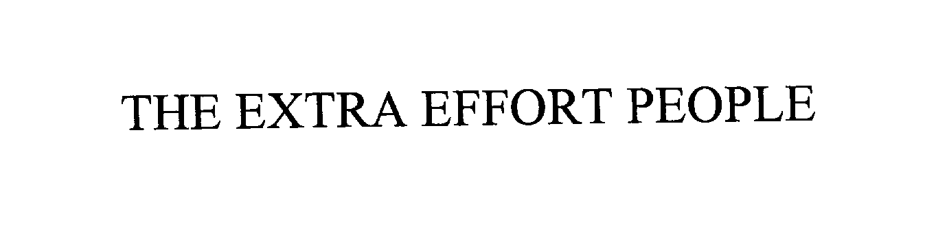 Trademark Logo THE EXTRA EFFORT PEOPLE