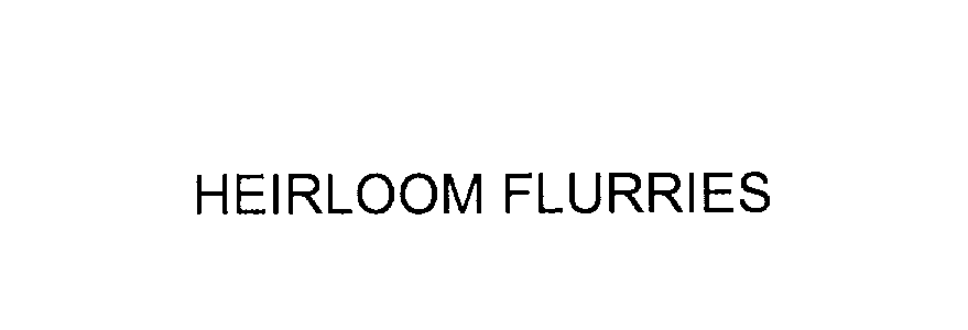 Trademark Logo HEIRLOOM FLURRIES