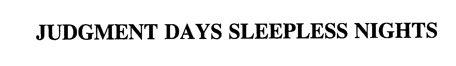 Trademark Logo JUDGMENT DAYS SLEEPLESS NIGHTS