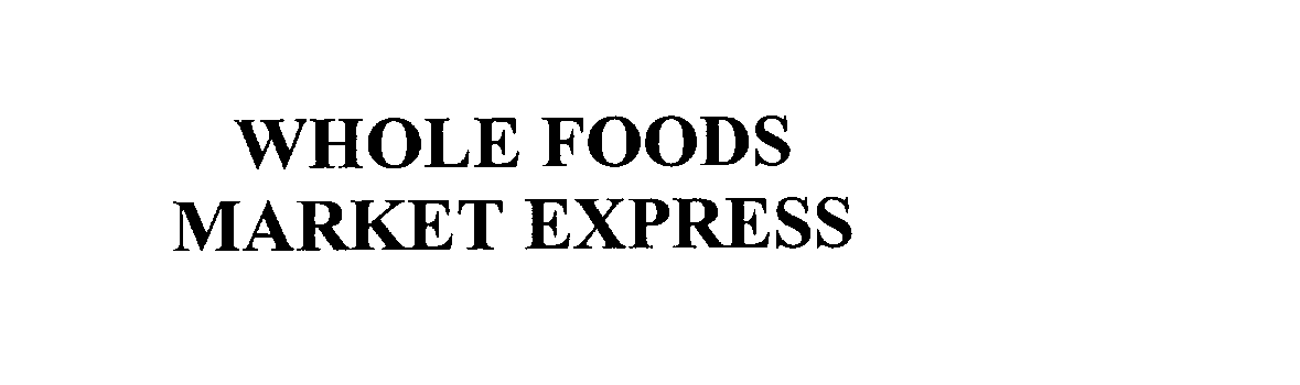 Trademark Logo WHOLE FOODS MARKET EXPRESS