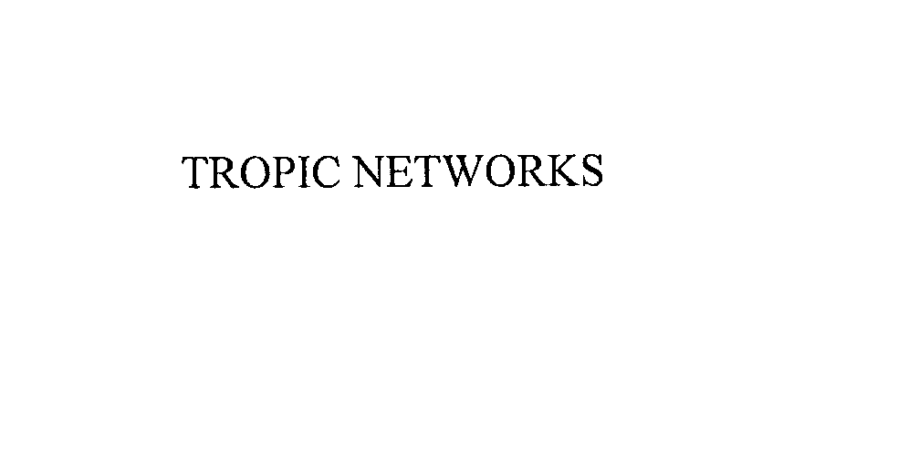  TROPIC NETWORKS