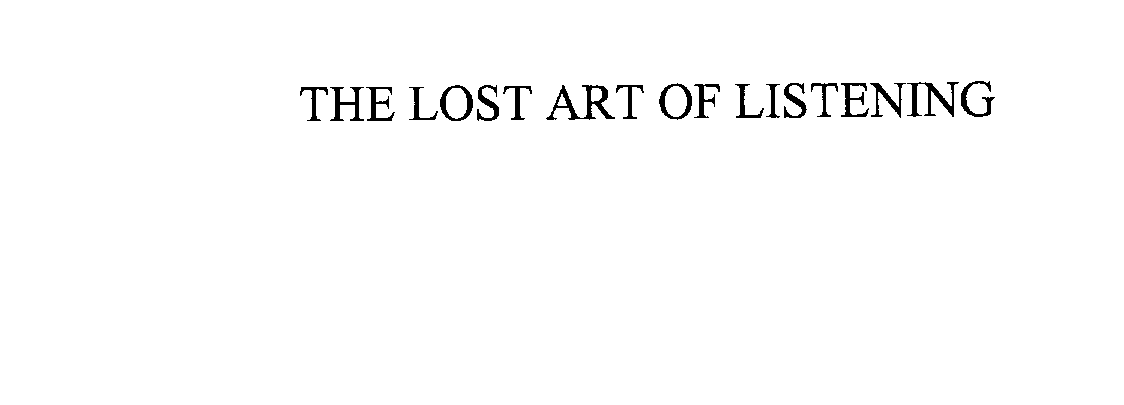  THE LOST ART OF LISTENING