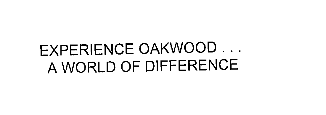 Trademark Logo EXPERIENCE OAKWOOD... A WORLD OF DIFFERENCE