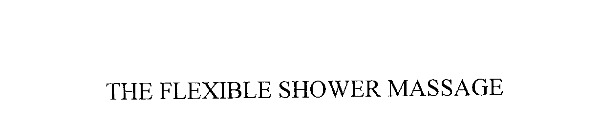  THE FLEXIBLE SHOWER MASSAGE