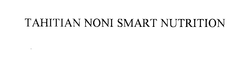 Trademark Logo TAHITIAN NONI SMART NUTRITION