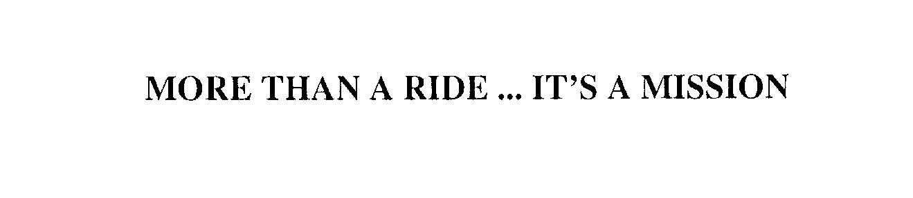  MORE THAN A RIDE ... IT'S A MISSION