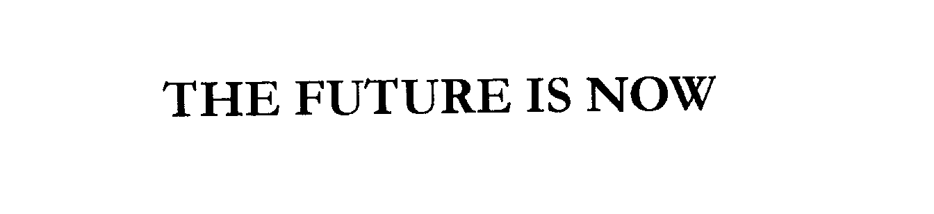 Trademark Logo THE FUTURE IS NOW