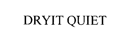 Trademark Logo DRYIT QUIET