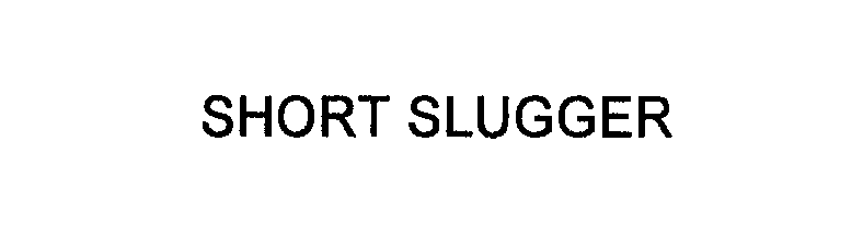  SHORT SLUGGER