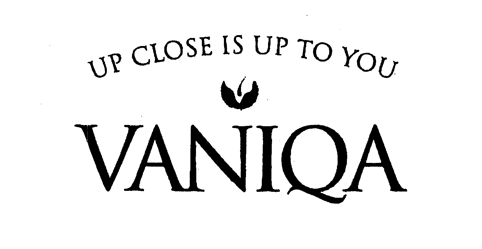 Trademark Logo UP CLOSE IS UP TO YOU VANIQA