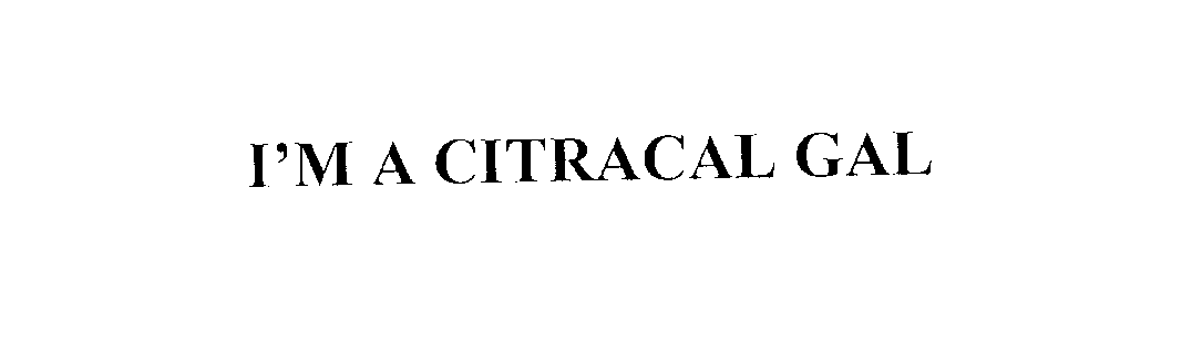  I'M A CITRACAL GAL