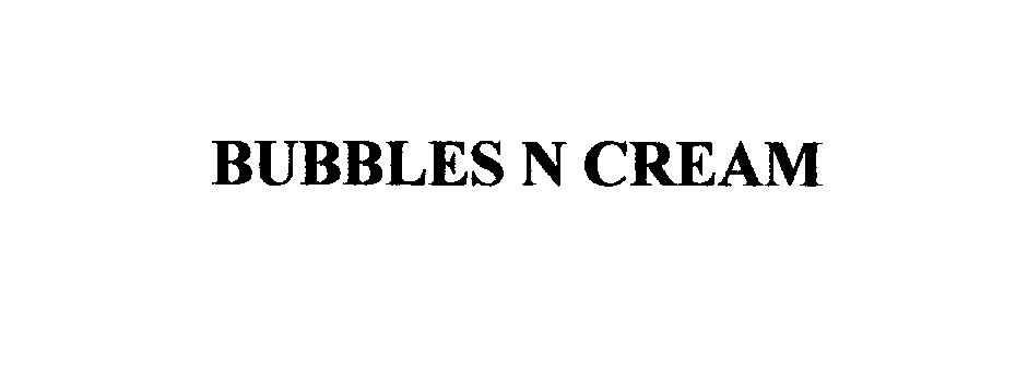 BUBBLES N CREAM