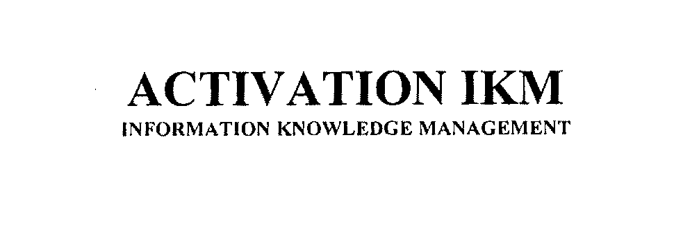  ACTIVATION IKM INFORMATION KNOWLEDGE MANAGEMENT