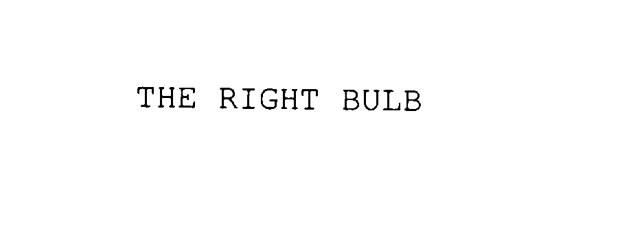 THE RIGHT BULB