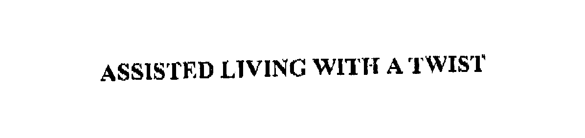  ASSISTED LIVING. WITH A TWIST.