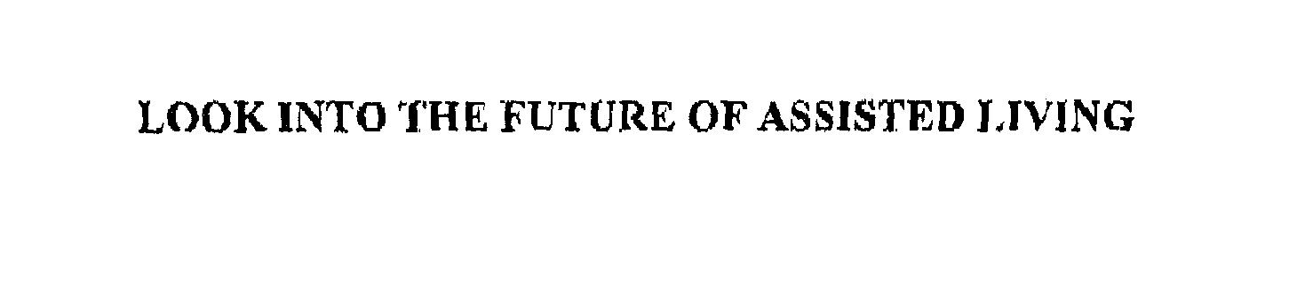  LOOK INTO THE FUTURE OF ASSISTED LIVING