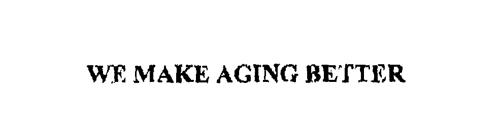  WE MAKE AGING BETTER