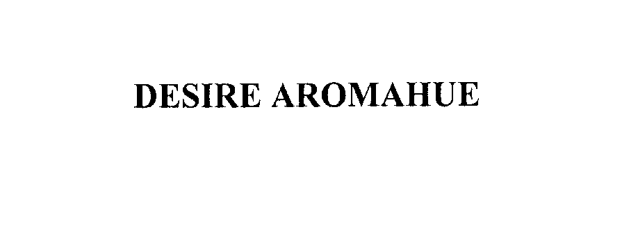 Trademark Logo DESIRE AROMAHUE