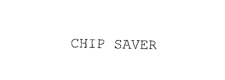  CHIP SAVER