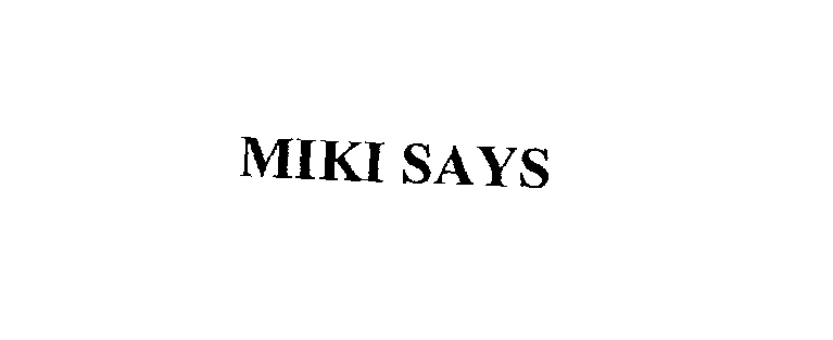  MIKI SAYS