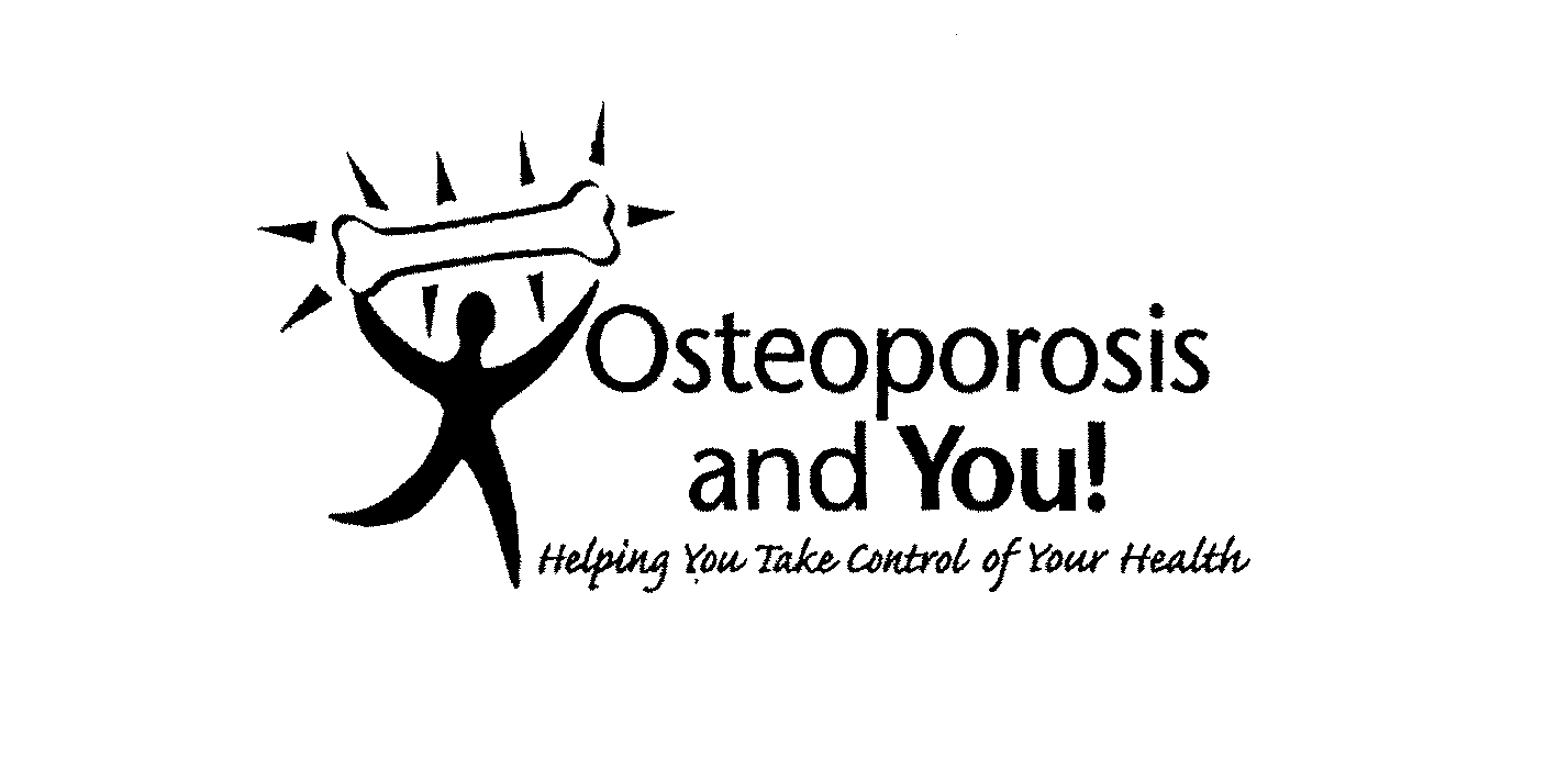 Trademark Logo OSTEOPOROSIS AND YOU! HELPING YOU TAKE CONTROL OF YOUR HEALTH