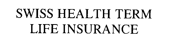 Trademark Logo SWISS HEALTH TERM LIFE INSURANCE