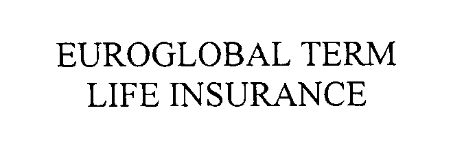  EUROGLOBAL TERM LIFE INSURANCE