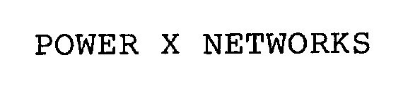 Trademark Logo POWER X NETWORKS