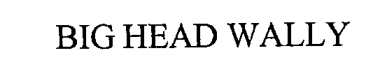 Trademark Logo BIG HEAD WALLY