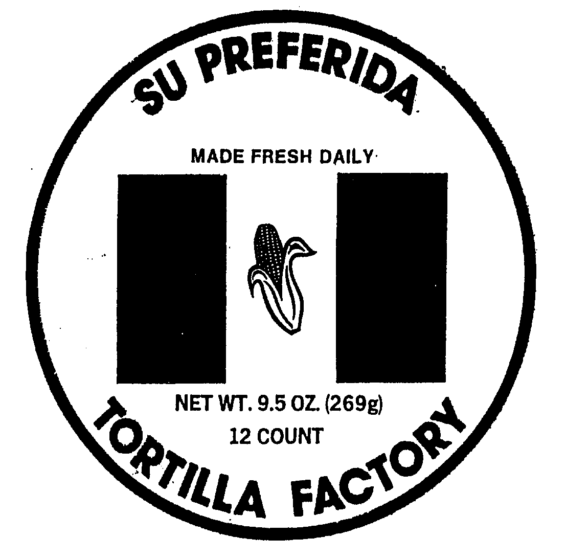  SU PREFERIDA MADE FRESH DAILY NET WT. 9.5 OZ (269G) 12 COUNT TORTILLA FACTORY