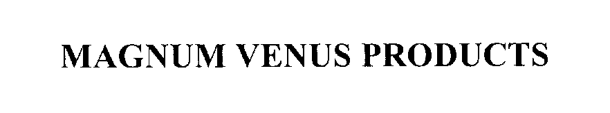 Trademark Logo MAGNUM VENUS PRODUCTS