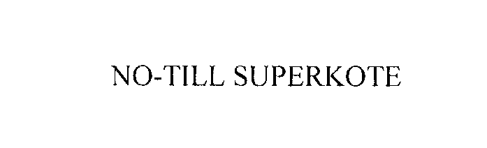 Trademark Logo NO-TILL SUPERKOTE