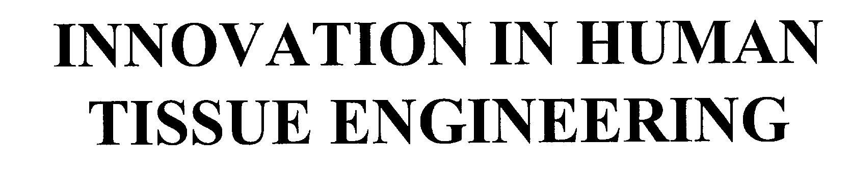  INNOVATION IN HUMAN TISSUE ENGINEERING