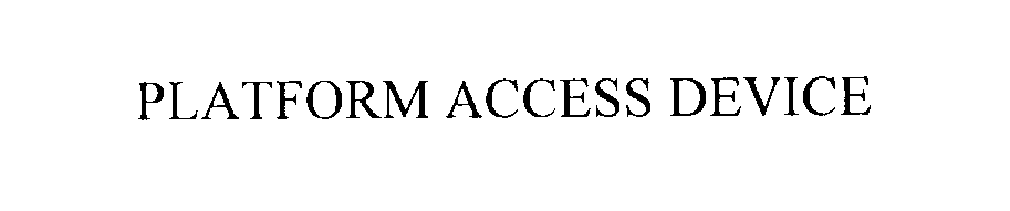 Trademark Logo PLATFORM ACCESS DEVICE