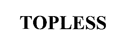 Trademark Logo TOPLESS