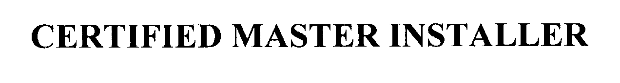 Trademark Logo CERTIFIED MASTER INSTALLER