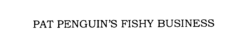 Trademark Logo PAT PENGUIN'S FISHY BUSINESS