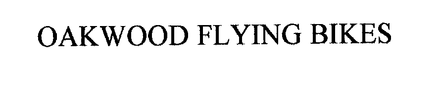  OAKWOOD FLYING BIKES