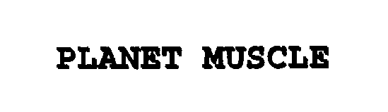 Trademark Logo PLANET MUSCLE