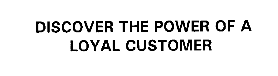  DISCOVER THE POWER OF A LOYAL CUSTOMER