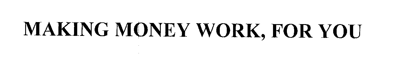 Trademark Logo MAKING MONEY WORK, FOR YOU